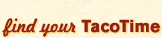 Find your Taco Time